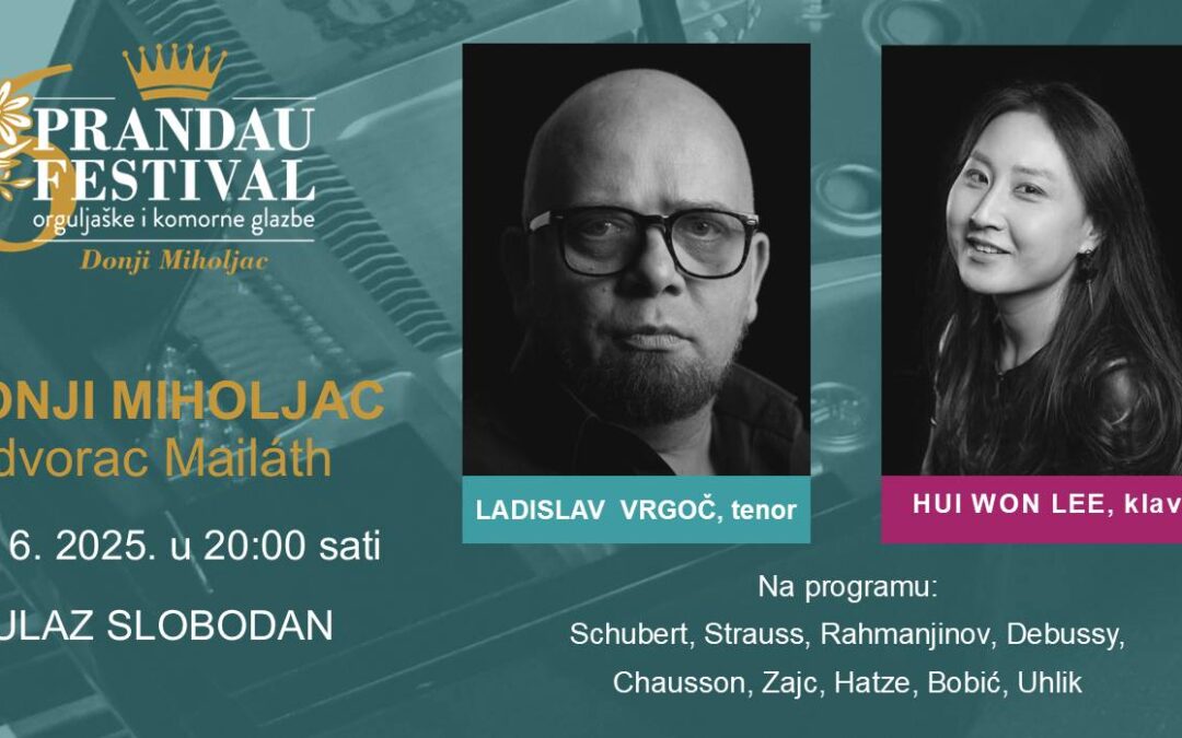 6. PRANDAU FESTIVAL – koncert LADISLAVA VRGOČA, tenor i HUI WON LEE, klavir, 14. lipnja 2025., u 20:00 sati, dvorac Mailáth, ulaz SLOBODAN